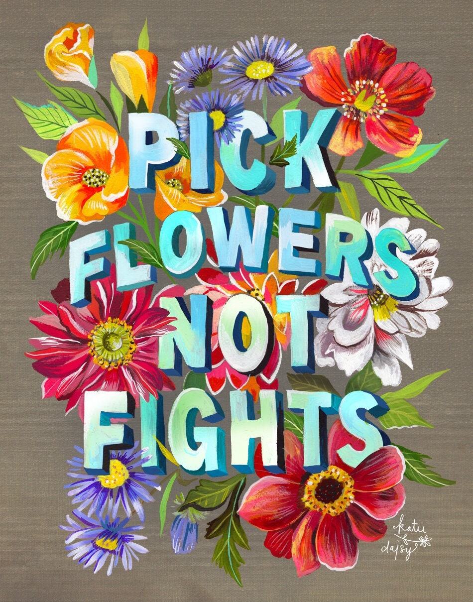Pick Flowers, Not Fights Art Print