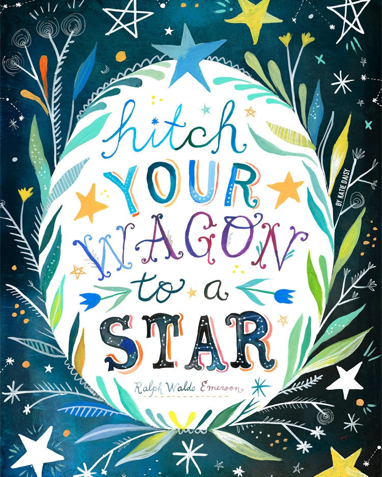 Hitch Your Wagon to A Star Art Print